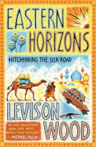 Wood, Levison - Eastern Horizons: Hitchhiking the Silk Road | Book