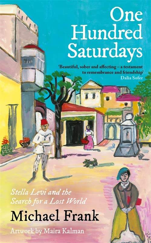 Frank, Michael & Kalman, Maira - One Hundred Saturdays: Stella Levi and the Vanished World of Jewish Rhodes | Book