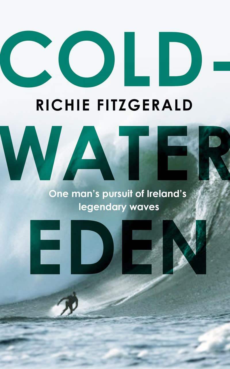 Fitzgerald, Richie - Cold-Water Eden: One Man's Pursuit of Ireland's Legendary Waves | Book