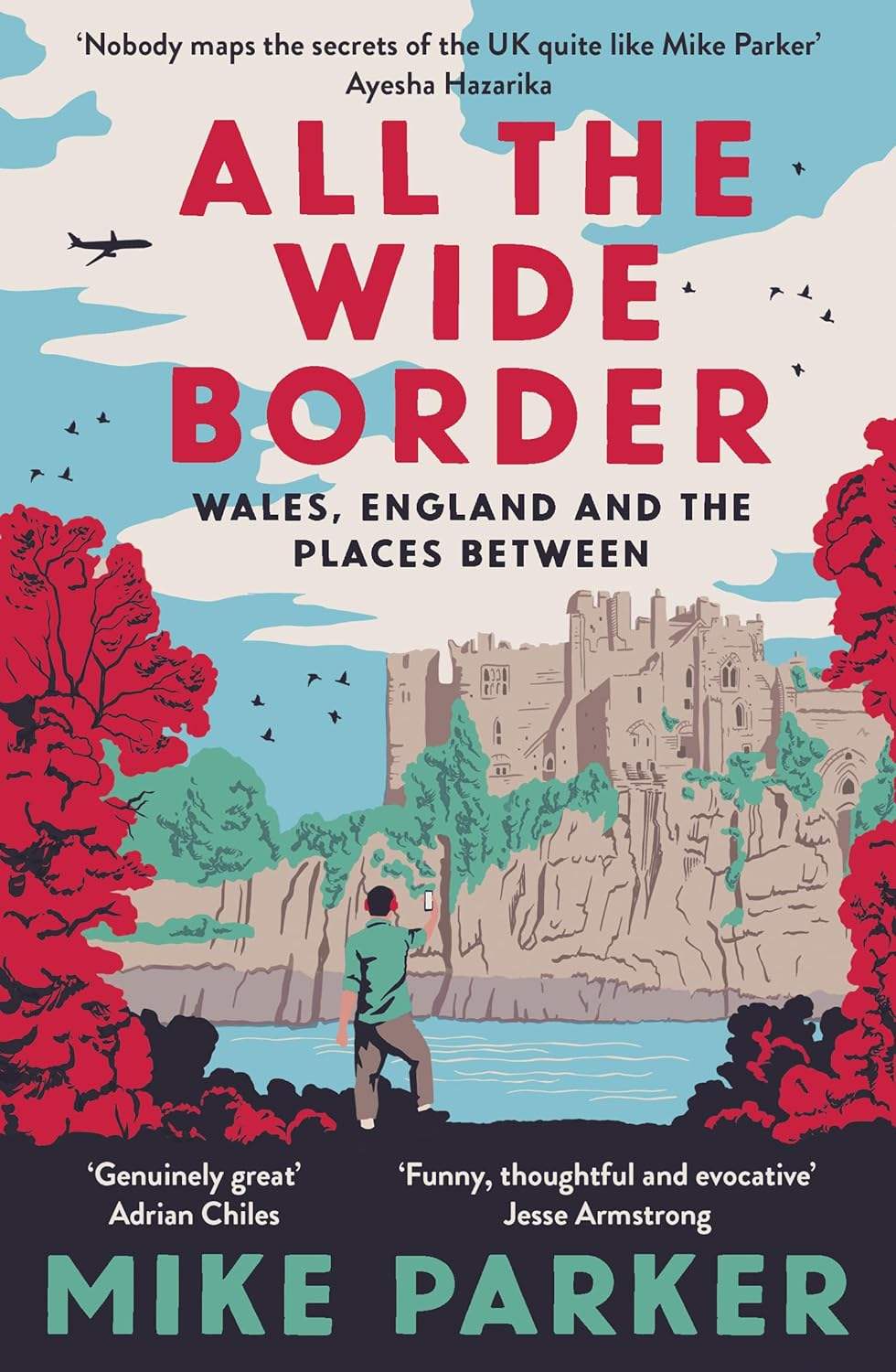 Parker, Mike - All the Wide Border: Wales, England and the Places in Between | Book