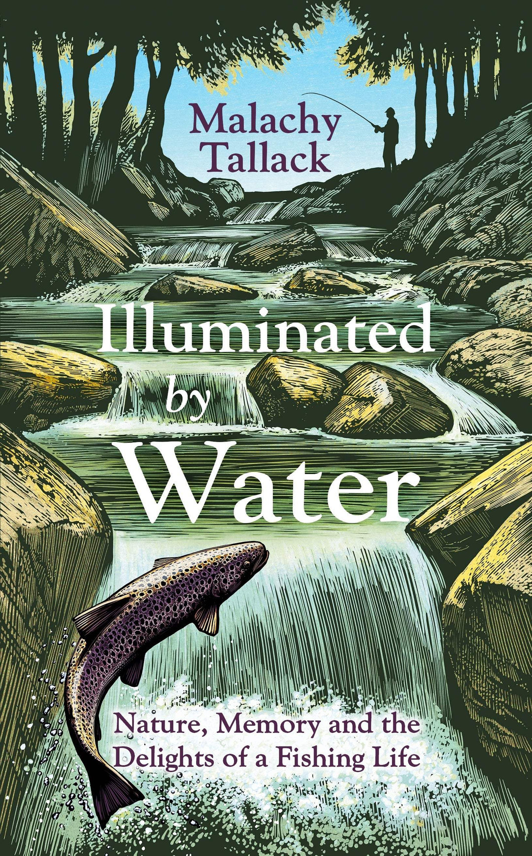 Tallack, Malachy - Illuminated By Water: Nature, Memory and the Delights of a Fishing Life | Book