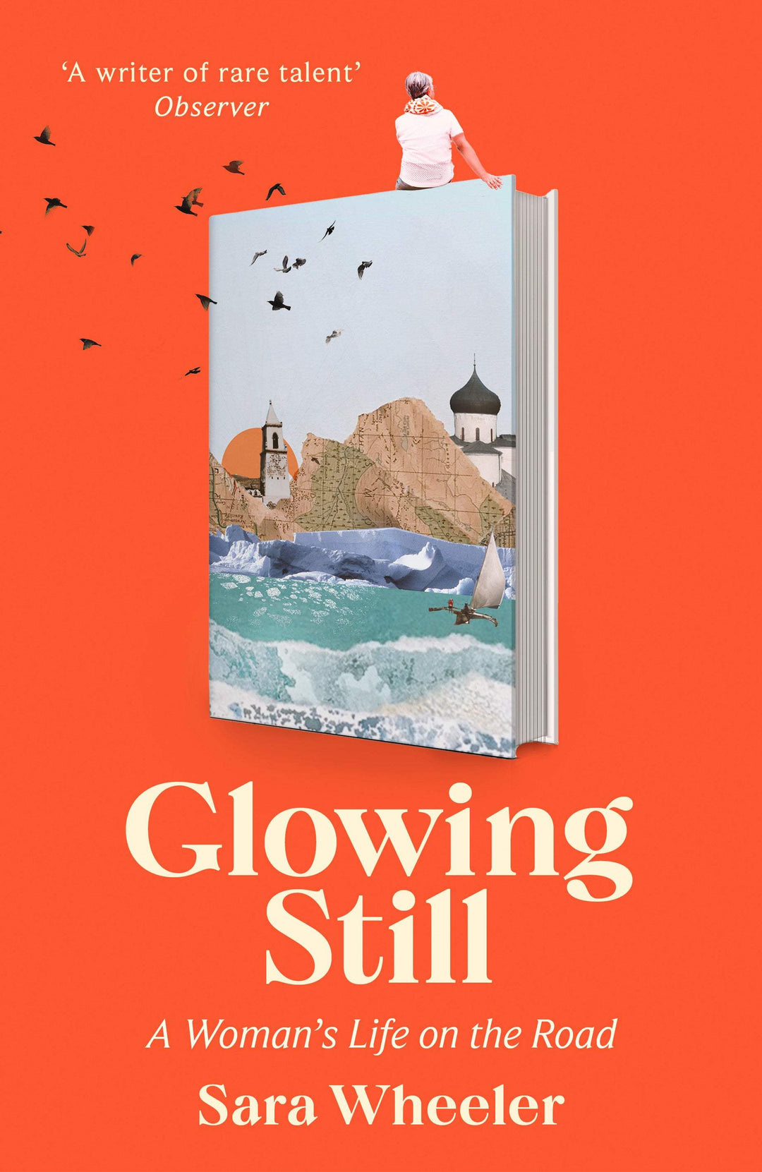 Wheeler, Sara - Glowing Still: A Woman's Life on the Road | Book