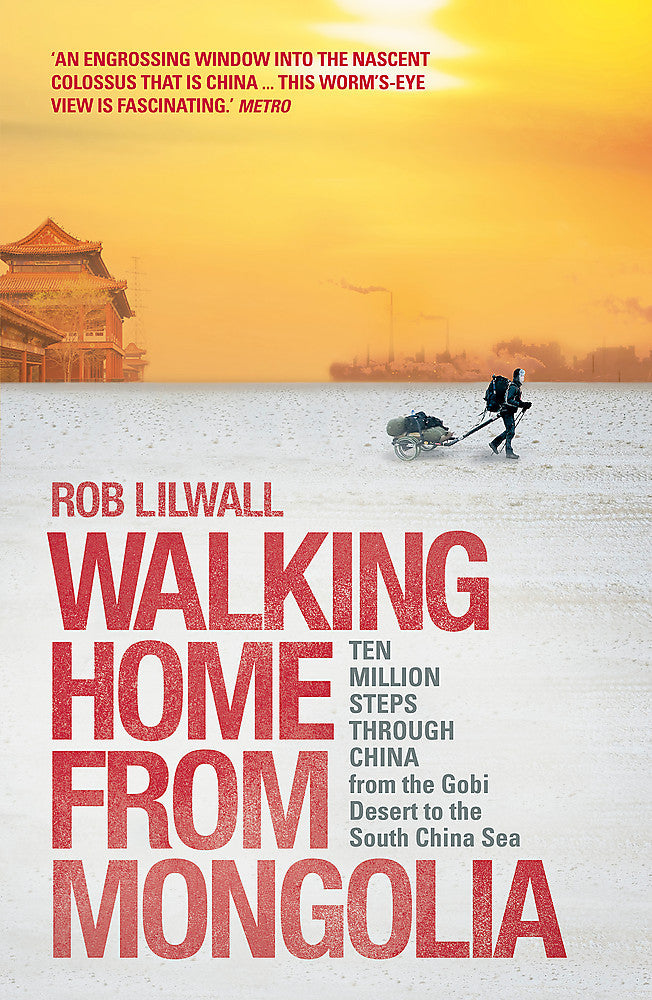Lilwall, Rob - Walking Home From Mongolia: Ten Million Steps Through China, From the Gobi Desert to the South China Sea | Book