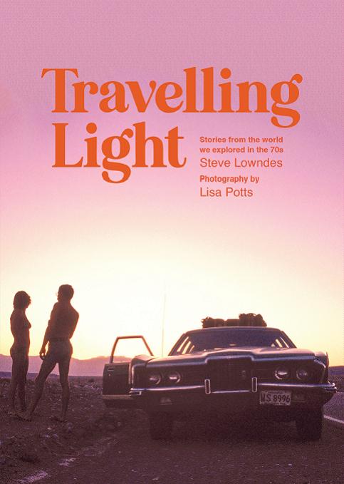 Steve Lowndes - Travelling Light - Stories From the World we Explored in the 70s
