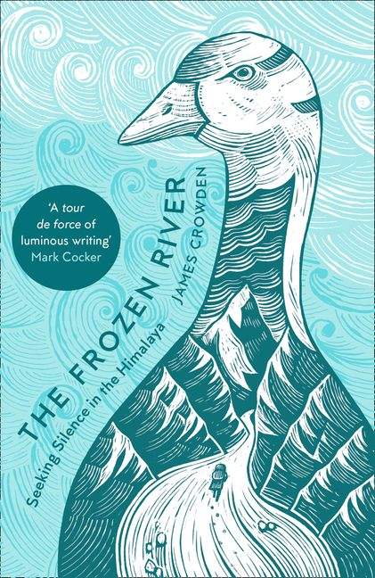 Crowden, James - Frozen River: Seeking Silence in the Himalaya | Book