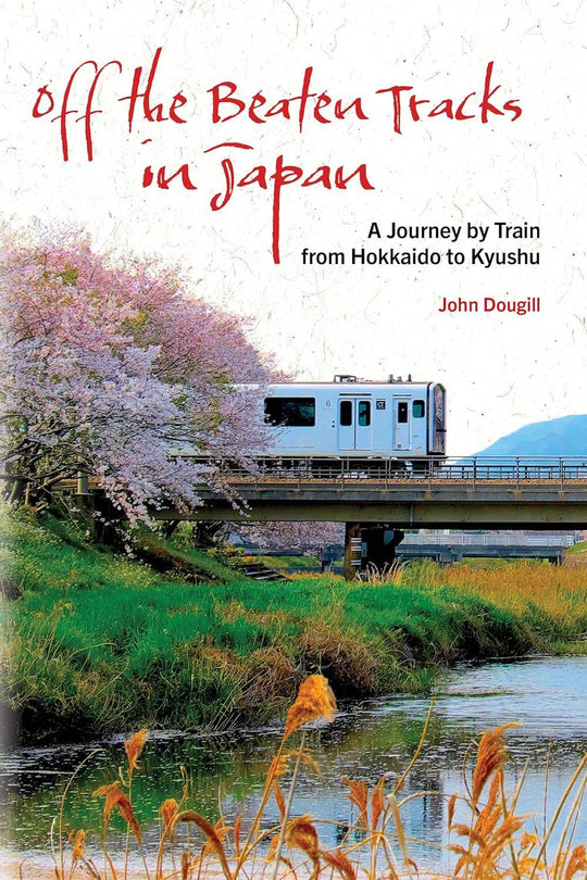 Dougill, John - Off the Beaten Tracks in Japan: A Journey by Train from Hokkaido to Kyushu | Book