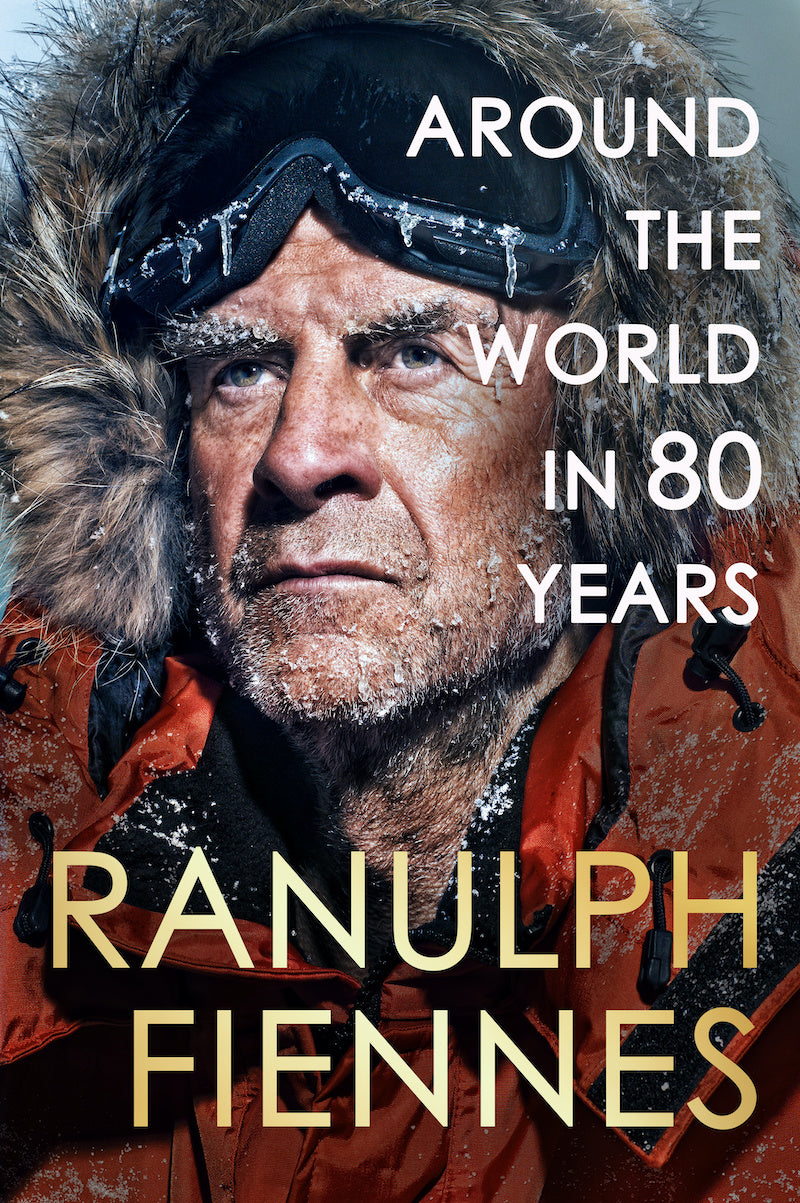 Ranulph Fiennes - Around the World in 80 Years: A Life of Exploration