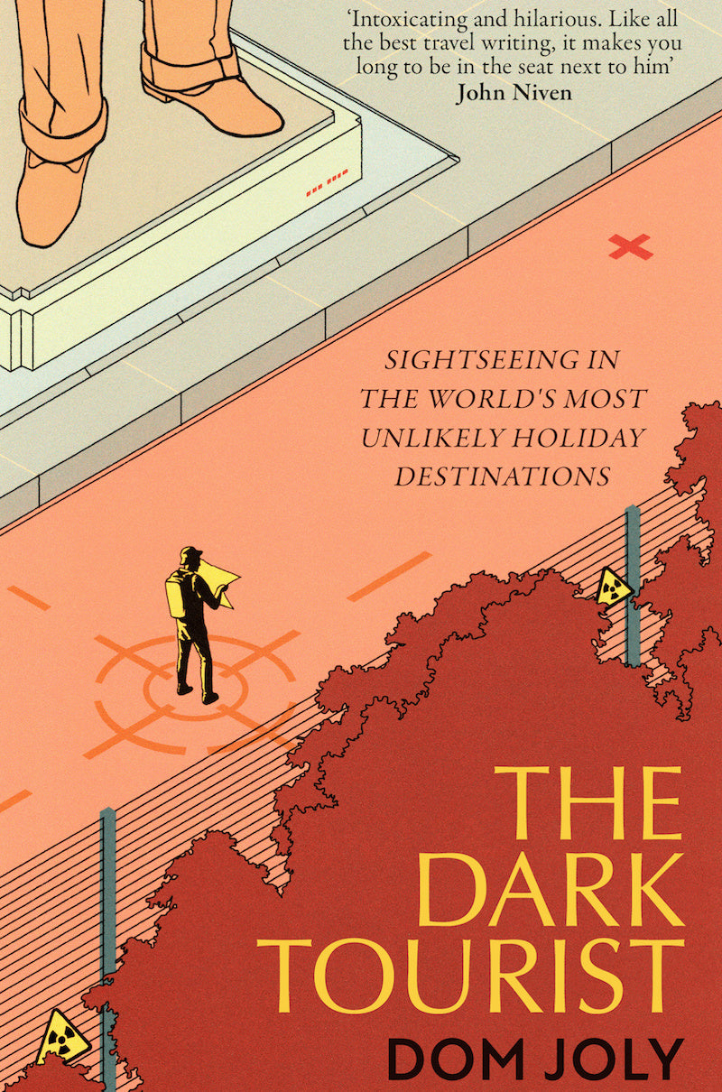 Dom Joly  - The Dark Tourist: Sightseeing in the World's Most Unlikely Holiday Destinations | Book