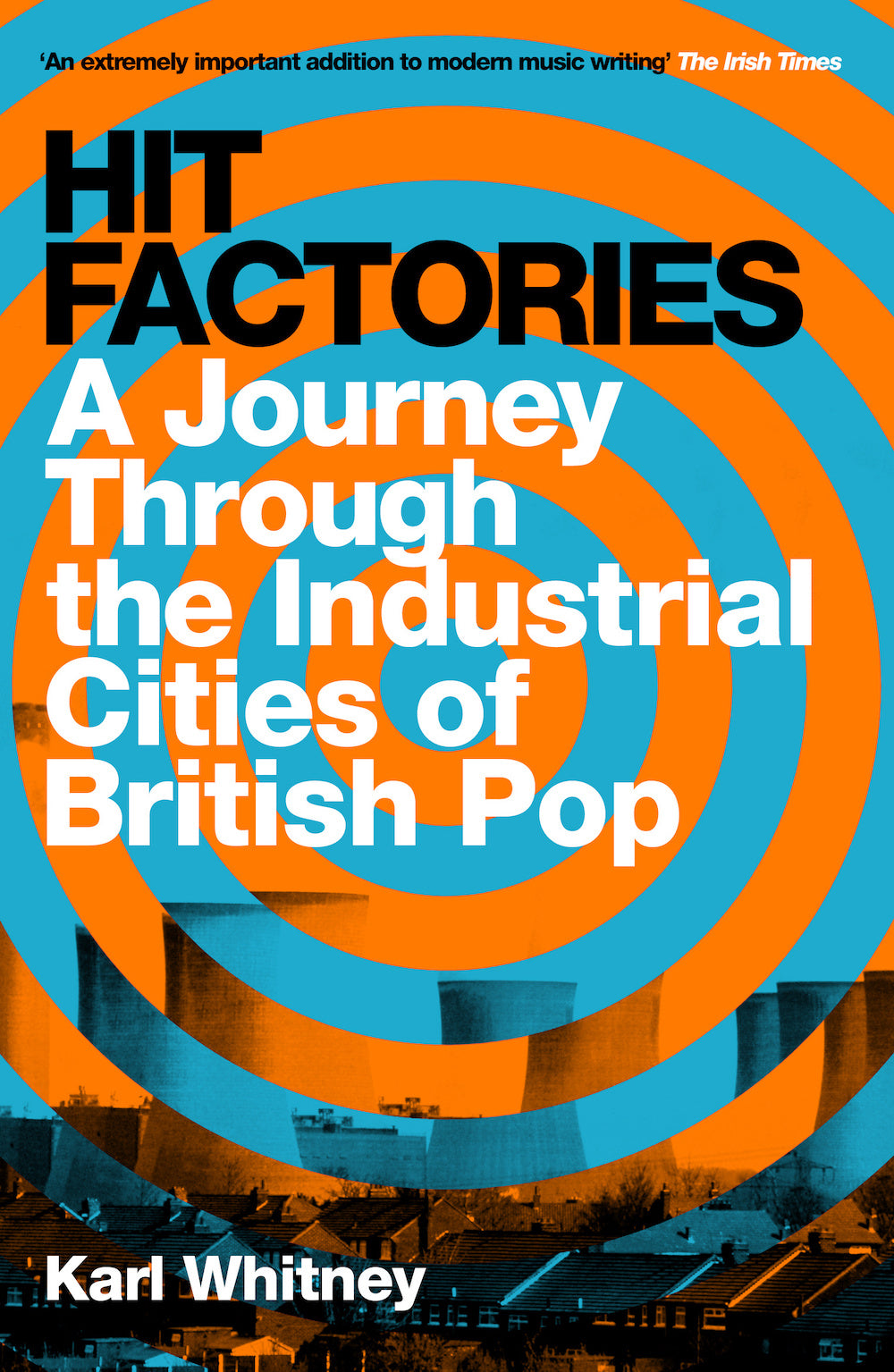 Whitney, Karl - Hit Factories: A Journey Through the Industrial Cities of British Pop | Book