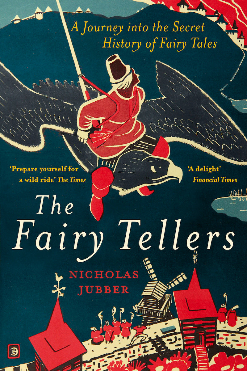 Nicholas Jubber - The Fairy Tellers: A Journey into the Secret History of Fairy Tales