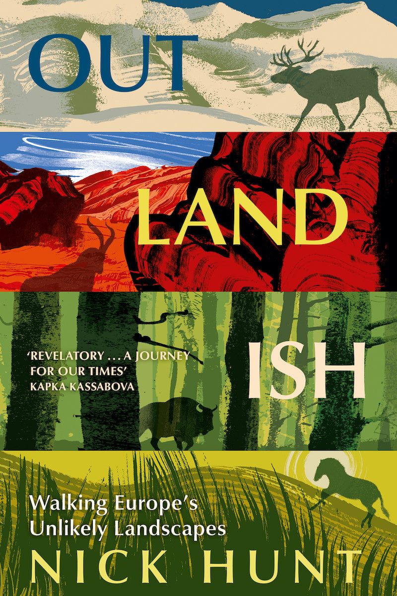 Nick Hunt - Outlandish: Walking Europe's Unlikely Landscapes