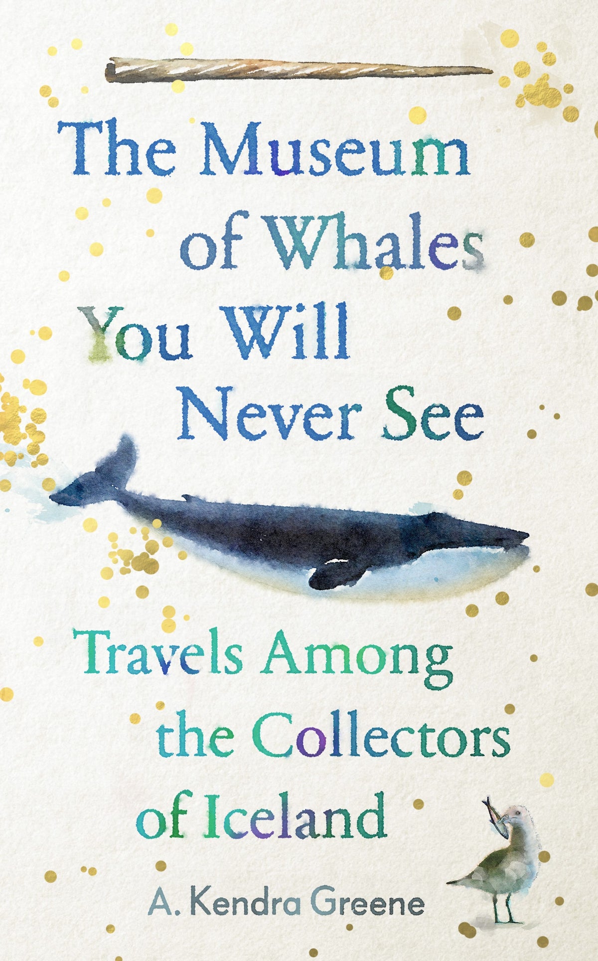 A. Kendra Greene - The Museum of Whales You Will Never See | Book