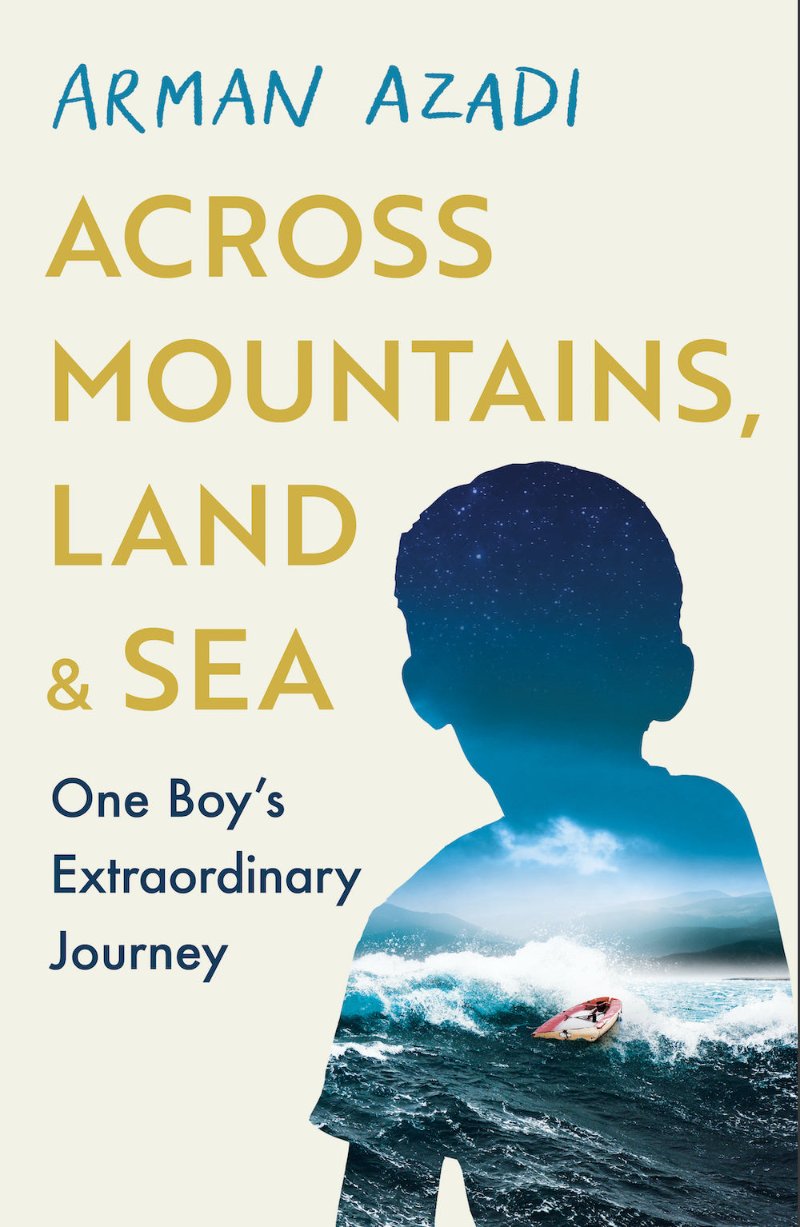 Azadi, Arman  - Across Mountains, Land and Sea: One Boys Extraordinary Journey | Book