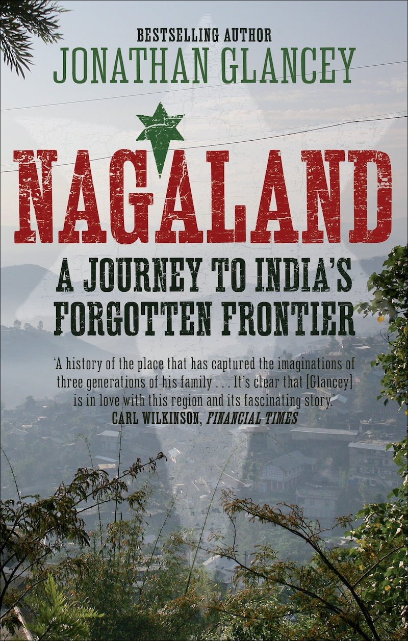 Jonathan Glancey - Nagaland: A Journey to India's Forgotten Frontier | Book