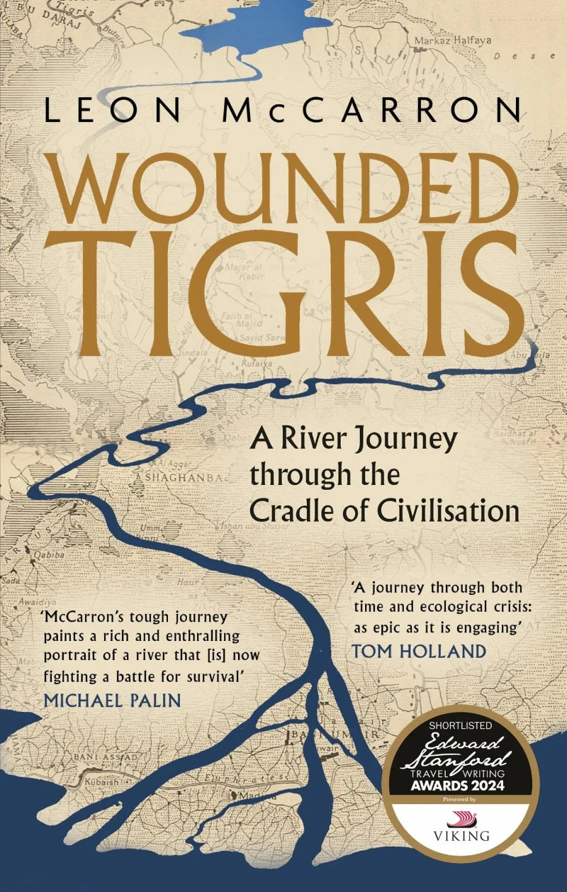 Mccarron, Leon - Wounded Tigris A River Journey Through the Cradle of Civilisation | Book
