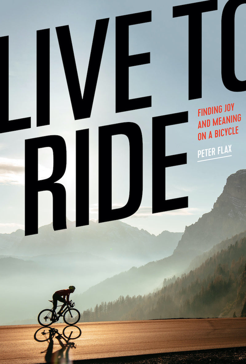 Peter Flax - Live to Ride: Finding Joy and Meaning on a Bicycle | Book
