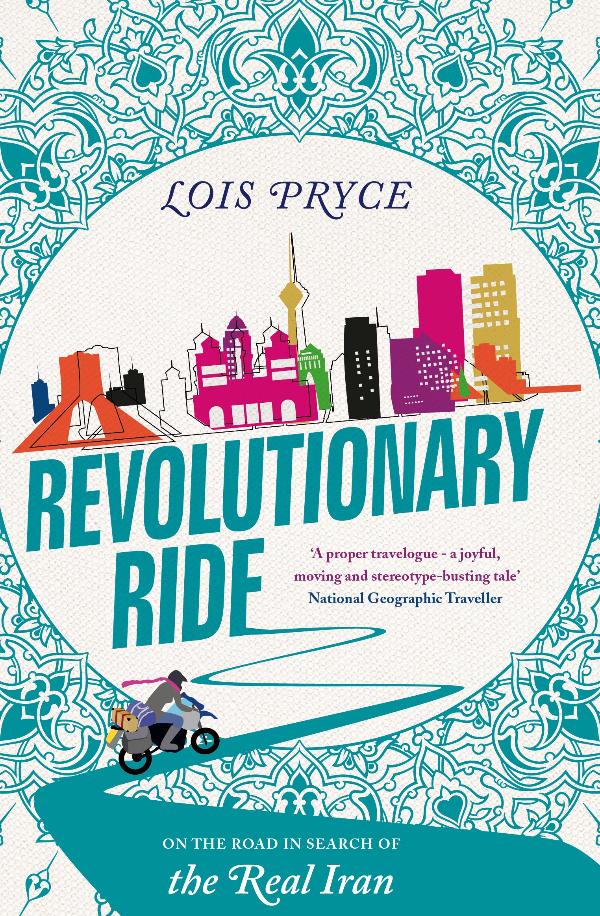 Pryce, Lois - Revolutionary Ride: On the Road in Search of the Real Iran | Book