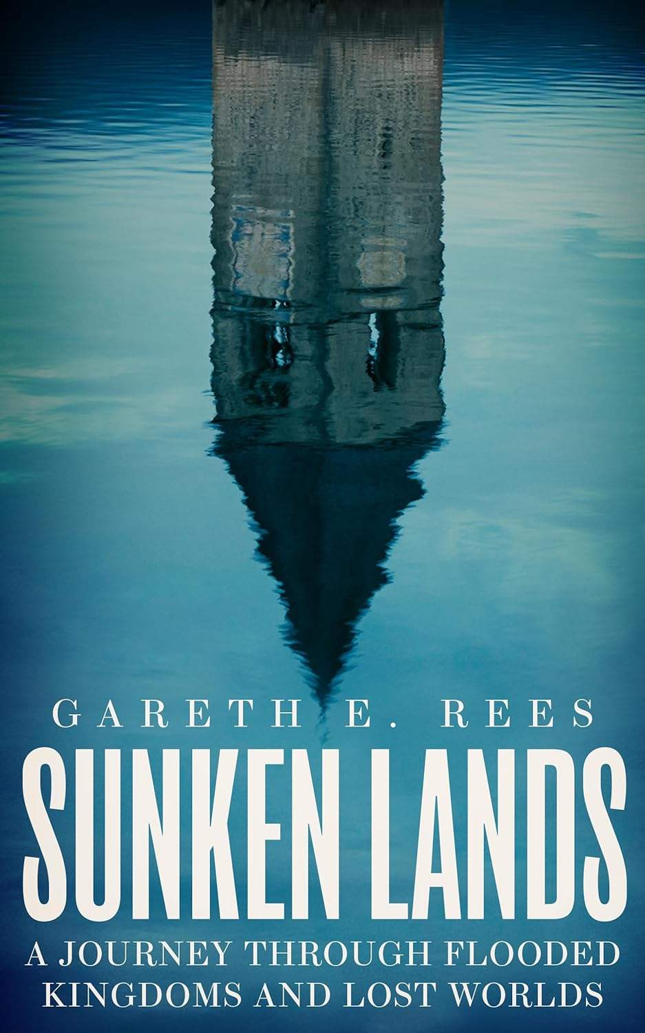 Rees, Gareth E. - Sunken Lands: A Journey Through Flooded Kingdoms and Lost Worlds | Book