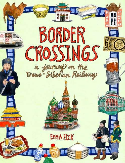 Fick, Emma - Border Crossings: A Journey on the Trans-Siberian Railway | Book